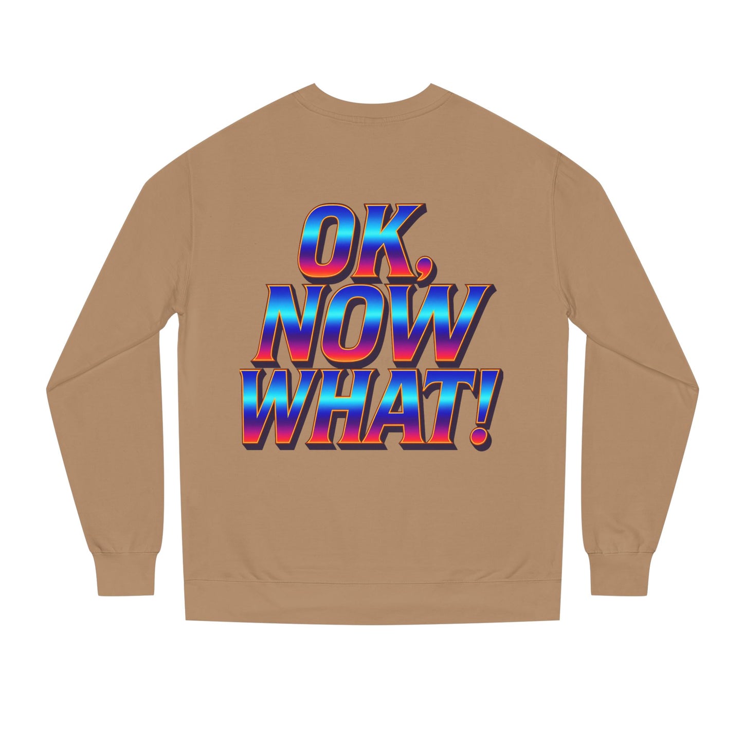 OK, Now What! Crewneck Sweatshirt — Bold Retro Gradient Graphic