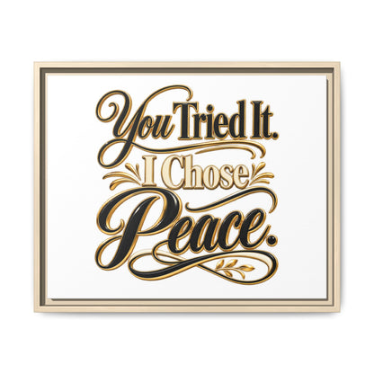 Framed Matte Canvas Wall Art — "You Tried It. I Chose Peace." Inspirational Quote Print