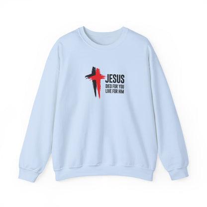 "Jesus Died For You, Live For Him" Sweatshirt