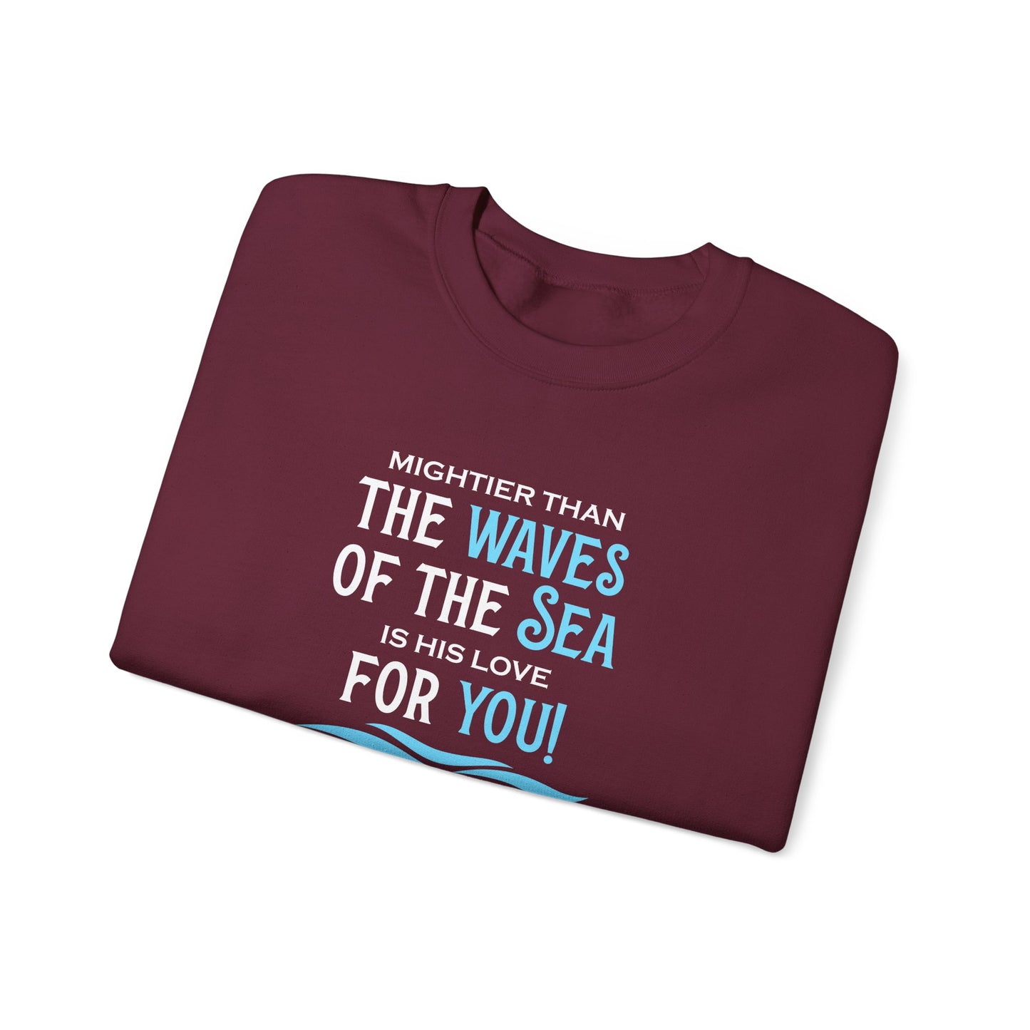 Mightier Than the Waves of the Sea is His Love for You! - Psalm 93:4 Sweatshirt