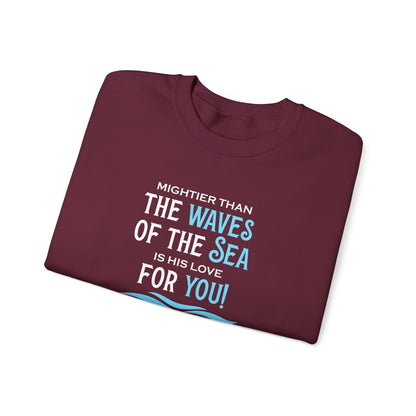 Mightier Than the Waves of the Sea is His Love for You! - Psalm 93:4 Sweatshirt