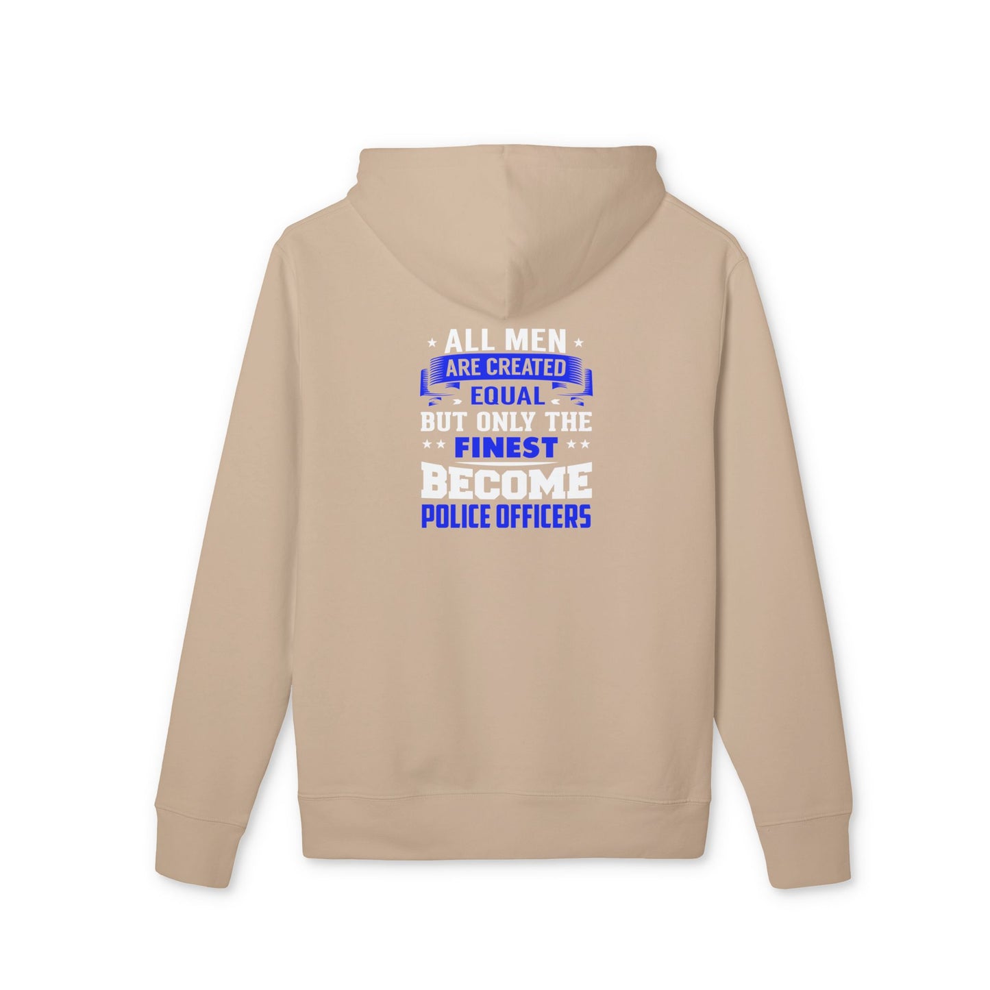 Police Officers Hoodie — "All Men Are Created Equal But Only The Finest Become Police Officers"