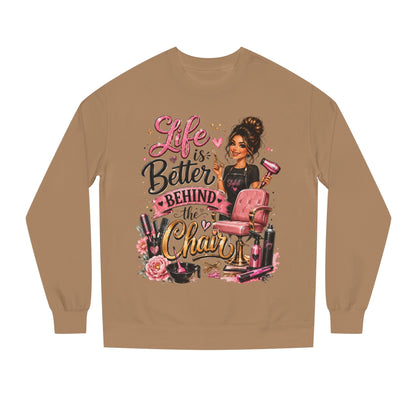 Life Is Better Behind the Chair Sweatshirt — Hairdresser Salon Crewneck