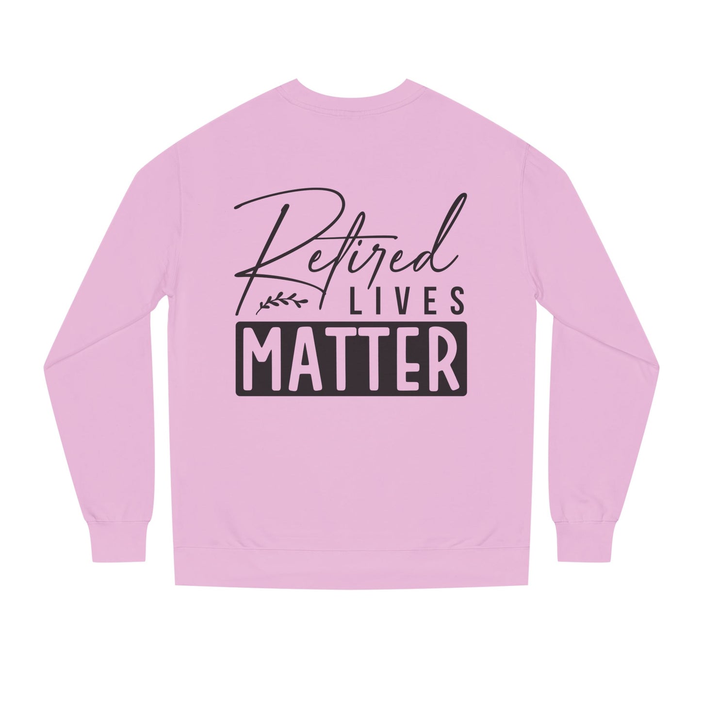 Retired Lives Matter Sweatshirt — Funny Retirement Crewneck Gift
