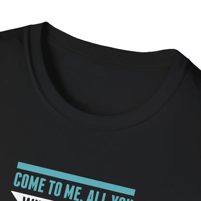 Come to Me, All You WHO Are Weary and I Will Give You REST T-Shirt