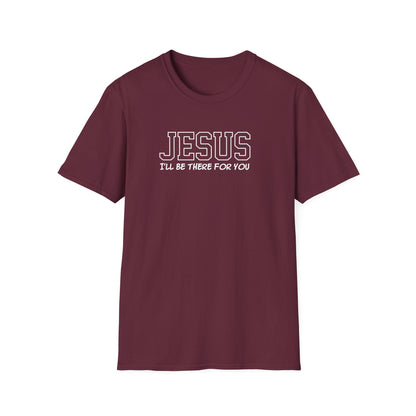 Jesus I'll Be There For You T-Shirt