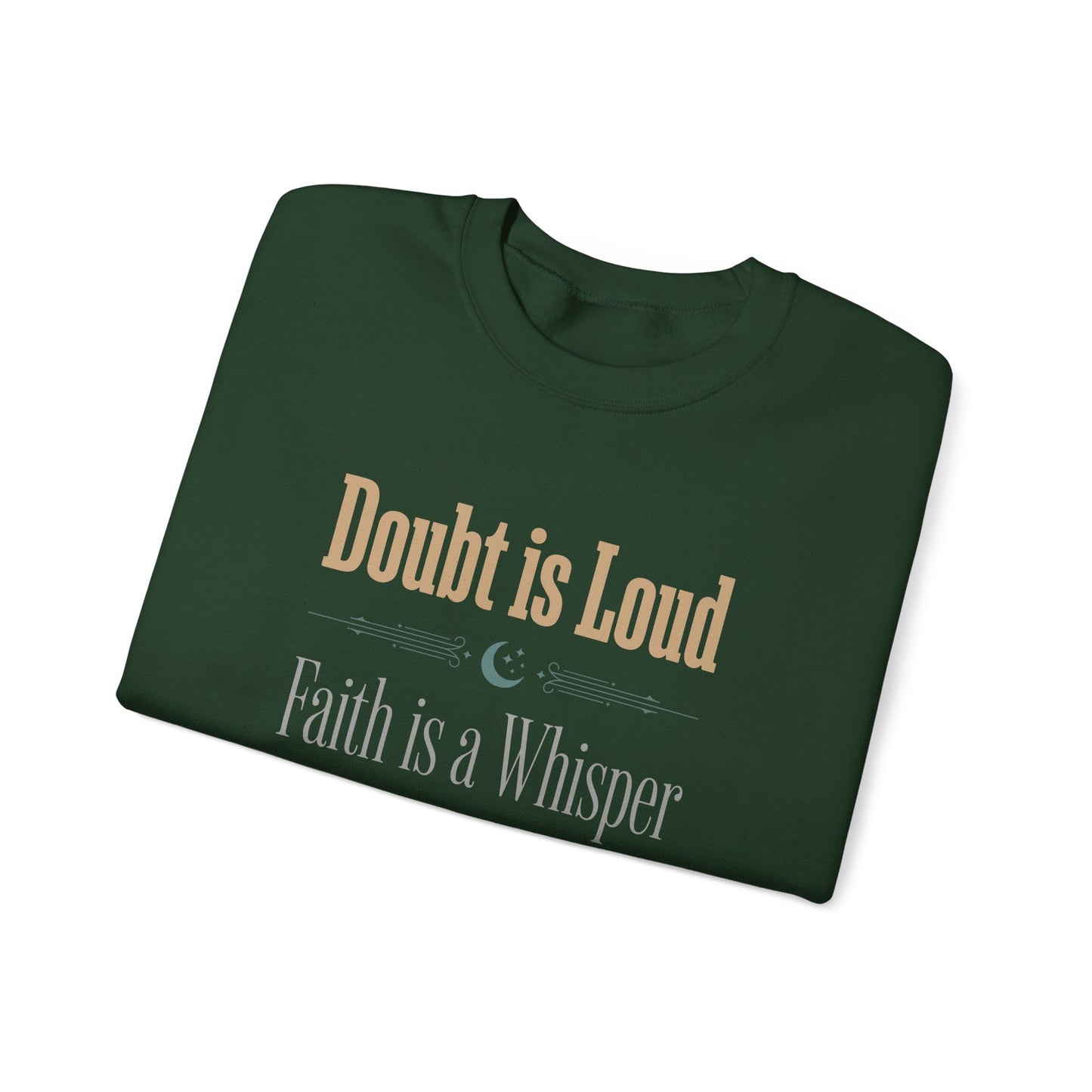 Doubt is Loud, Faith is a Whisper Sweatshirt