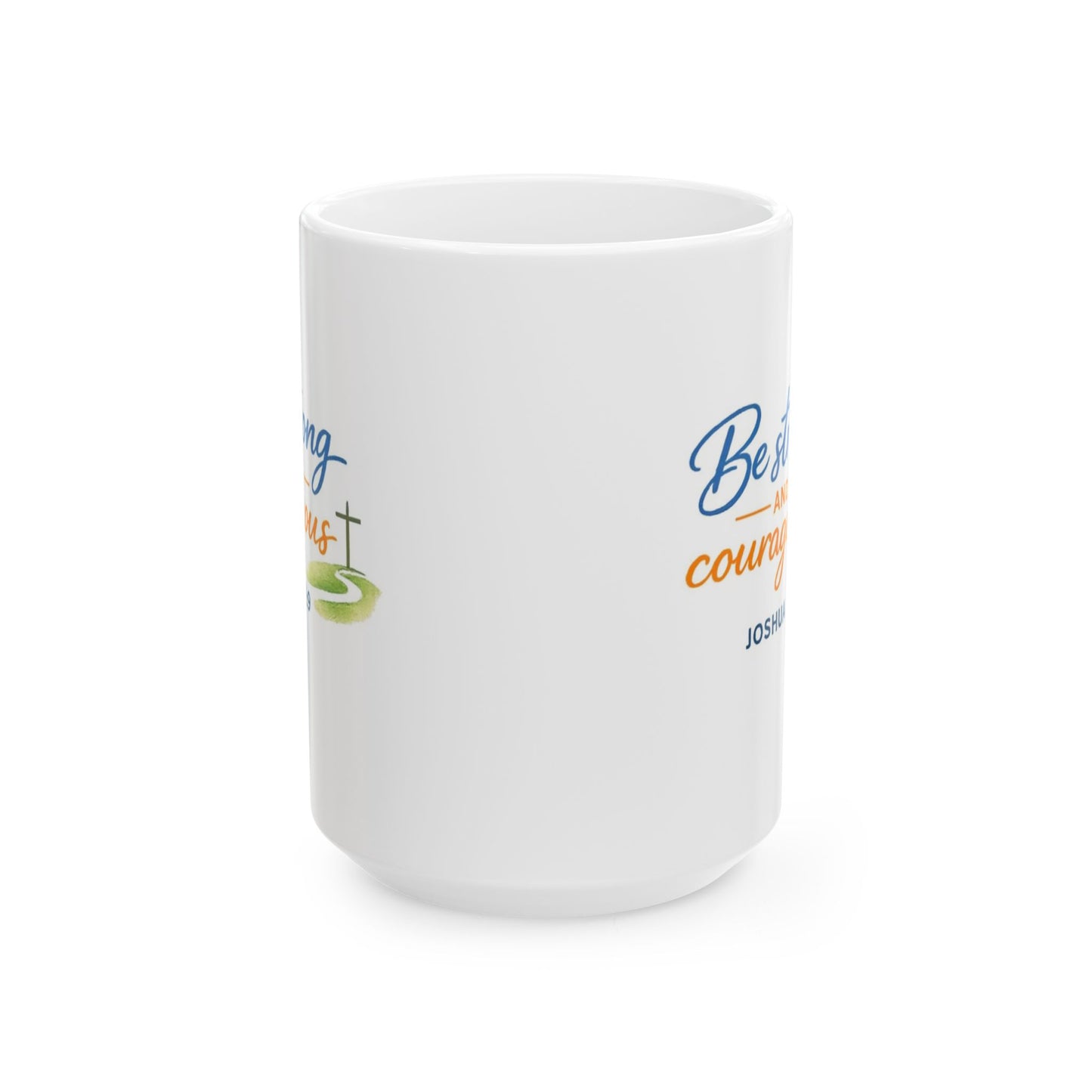 Be Strong Courageous - Joshua 1:9 Mug