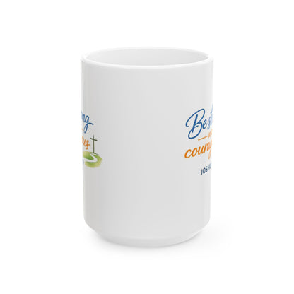 Be Strong Courageous - Joshua 1:9 Mug