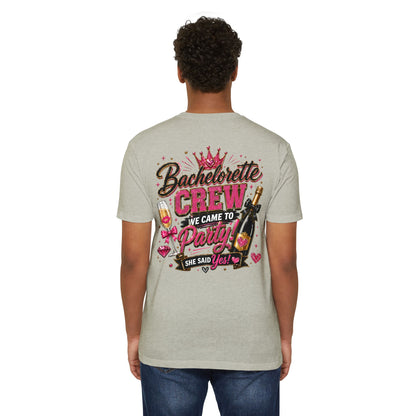 Bachelorette Crew T-Shirt - "We Came to Party! She Said Yes" Bridal Party Tee