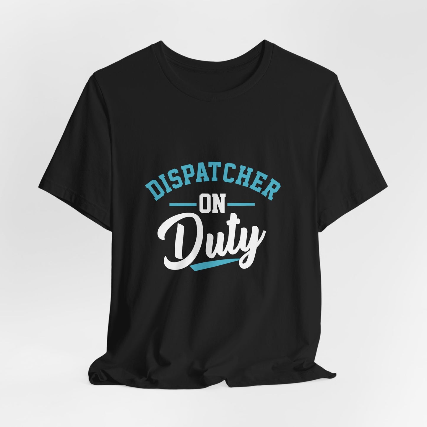 Dispatcher On Duty T-Shirt — Cool Script Tee for Dispatchers, EMS & 911 Crew