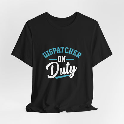 Dispatcher On Duty T-Shirt — Cool Script Tee for Dispatchers, EMS & 911 Crew