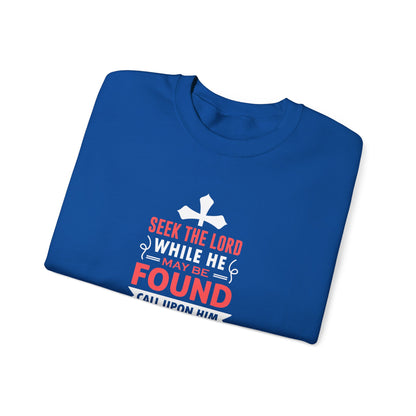 Seek the Lord While He May Be-found Call Upon Him While He is Near Isaiah 55.8 Ev  Sweatshirt