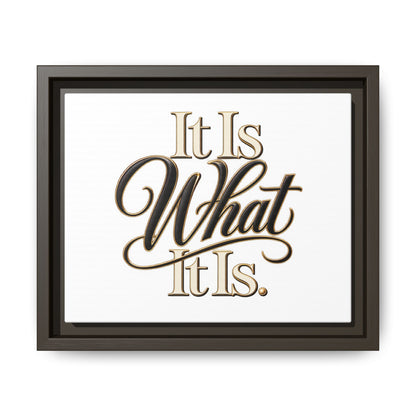 It Is What It Is Framed Canvas Wall Art