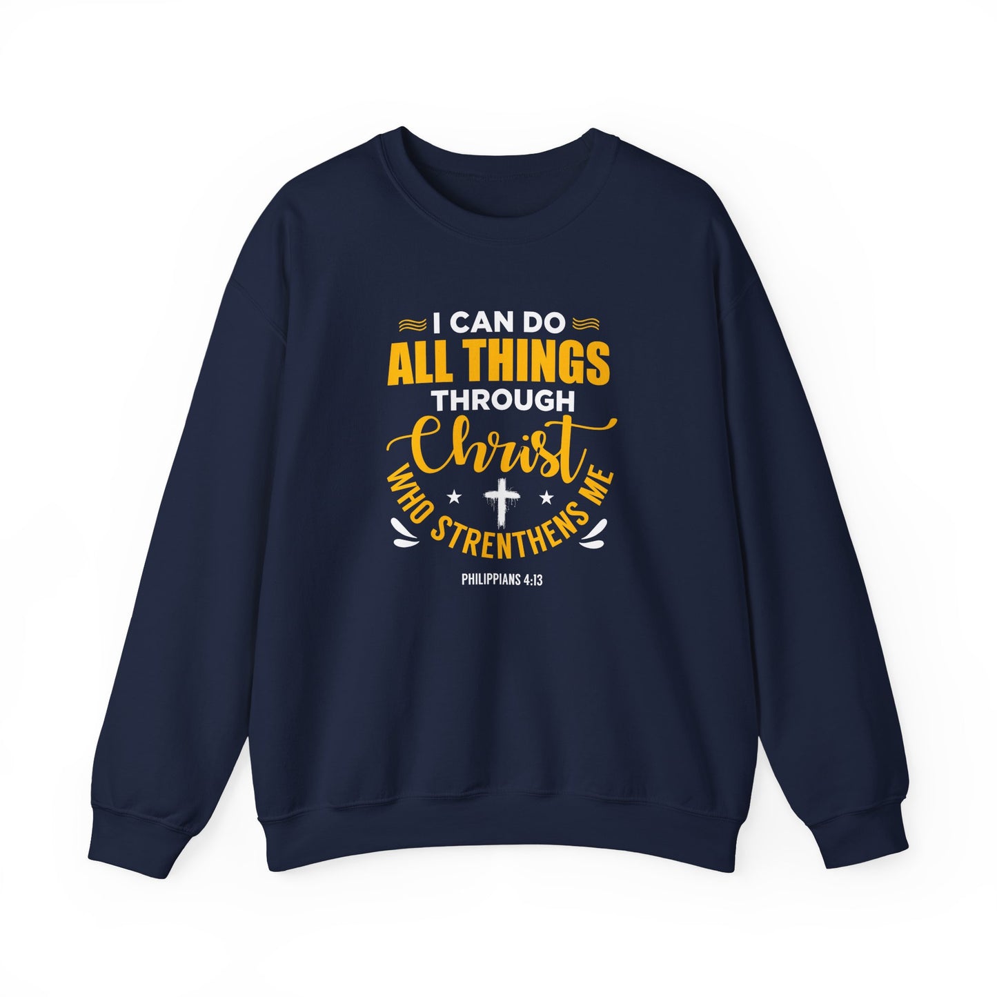 I Can Do All Things Through Christ Who Strengthens Me- Philippians 4:13 Sweatshirt