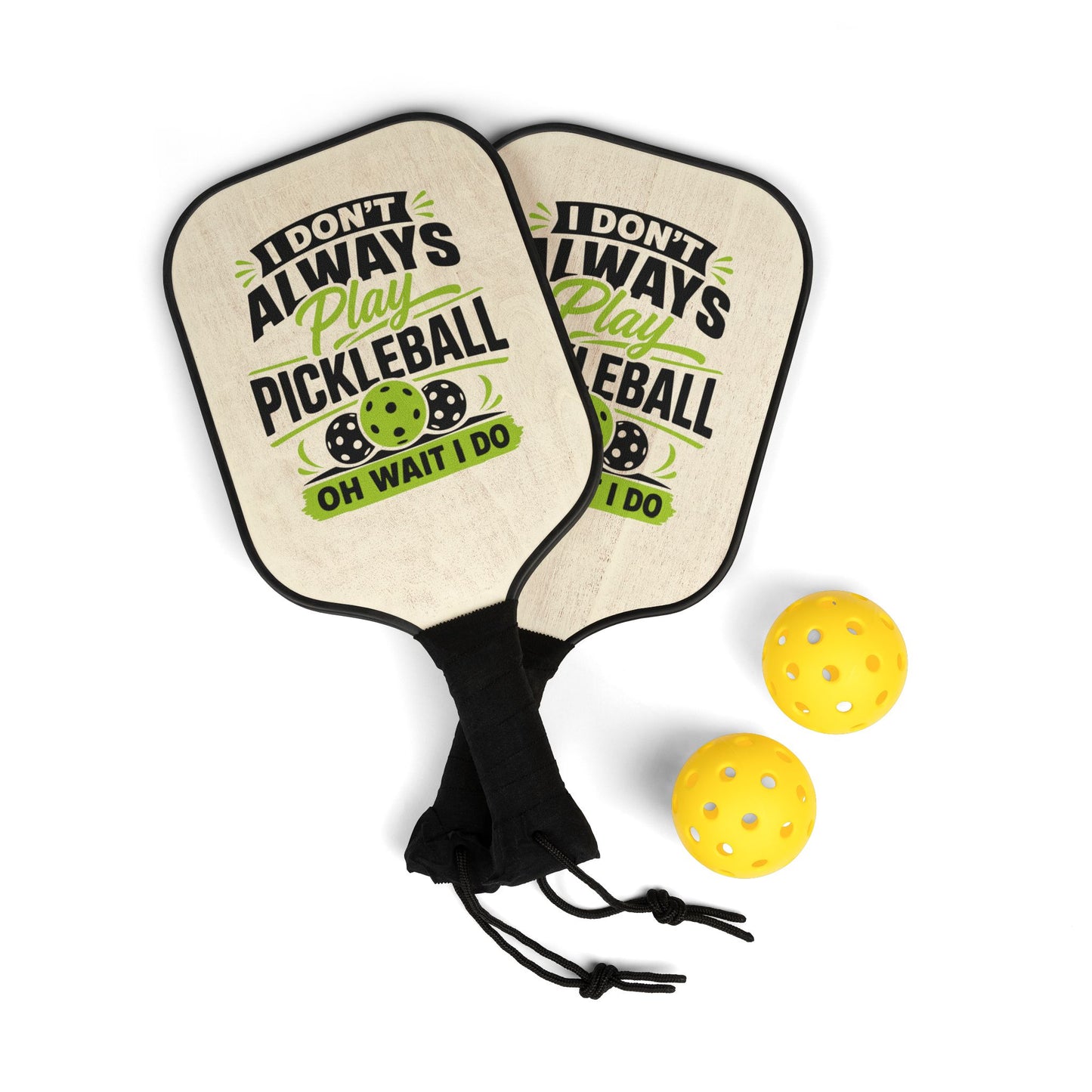 Pickleball Paddle Set – "I Don't Always Play Pickleball... Oh Wait I Do" Paddle & Balls Kit