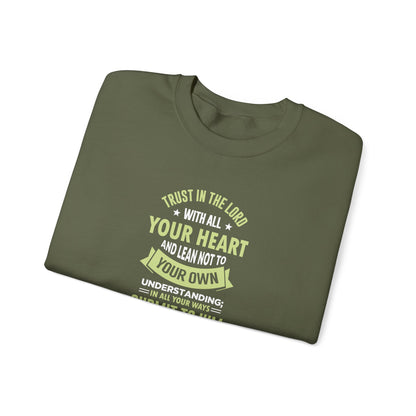 Trust in the Lord With All Your Heart and Lean Not to Your Own Understanding; in All Your Ways: Submit to Him and He Will. Make Your Path Straigh Proverbs 3.5-6 Sweatshirt