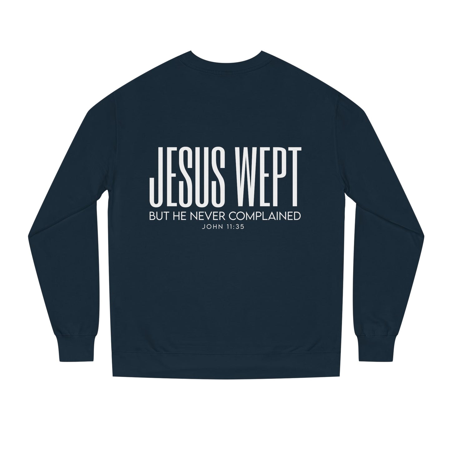 Jesus Wept Crewneck Sweatshirt — "Jesus Wept But He Never Complained" Faith Pullover