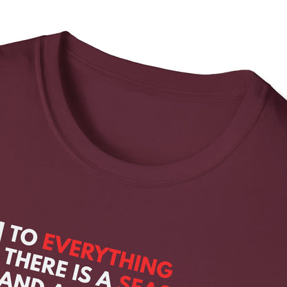 To Everything There is a Season and a Time to Every Purpose Under the Heaven - Ecclesiastes 3:1 T-Shirt