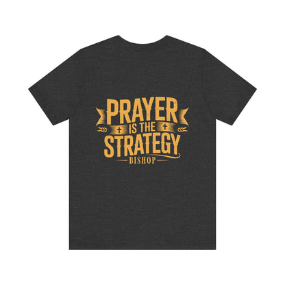 Prayer Is the Strategy T-Shirt — Inspirational Christian Faith Tee