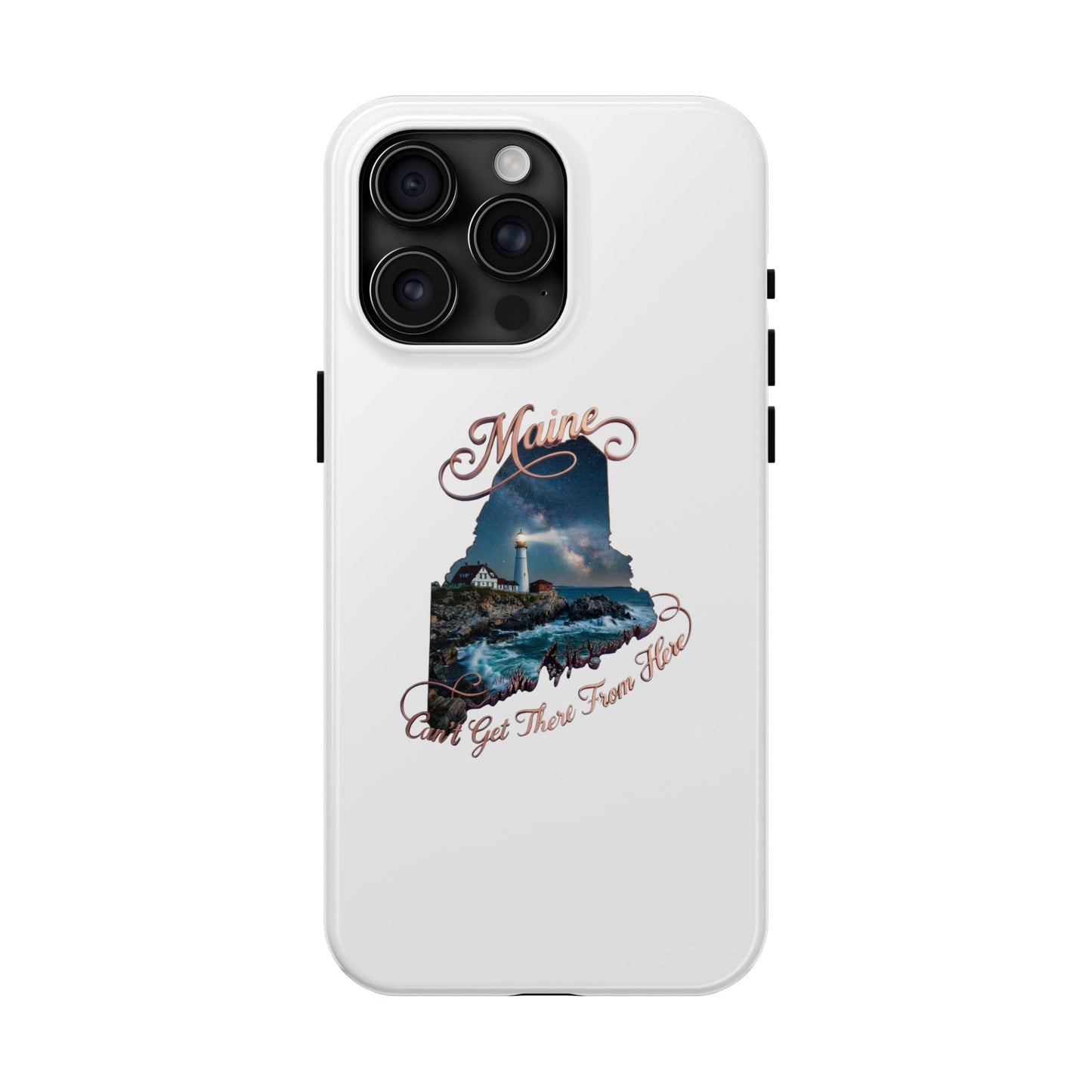 Maine Lighthouse Tough Phone Case — "Can't Get There From Here" State Silhouette