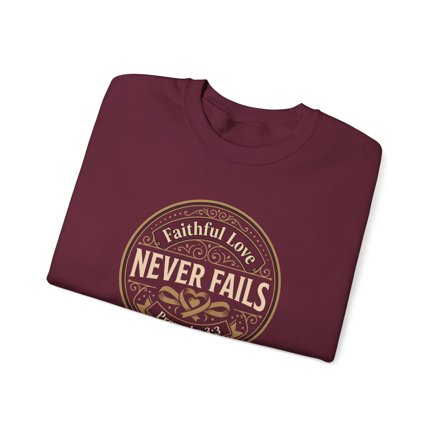 Faithful Love Never Fails - Proverbs 3:3  Sweatshirt