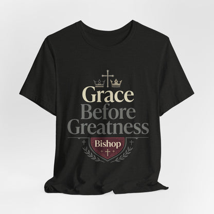 Grace Before Greatness T-Shirt — Bishop Inspirational Faith Tee
