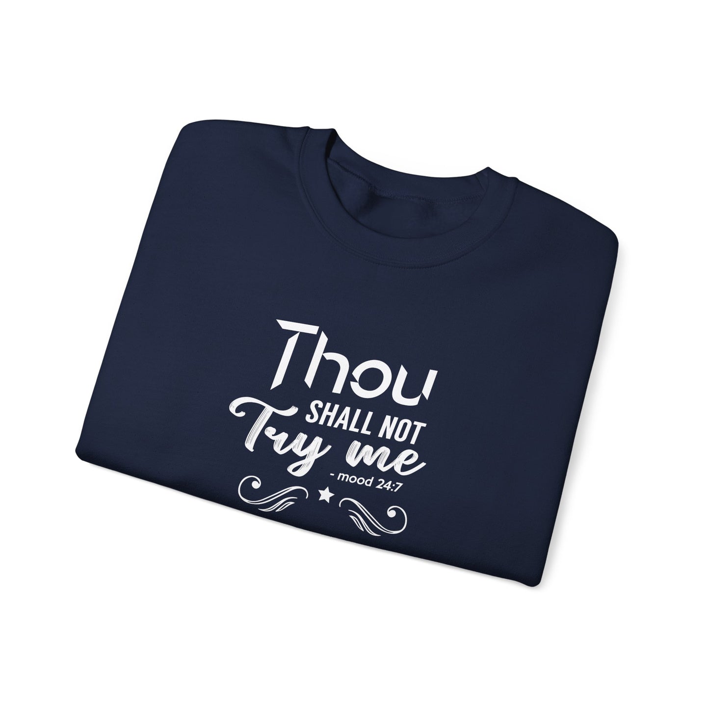 Thou Try Me Shall Not - Mood 24.7 Sweatshirt