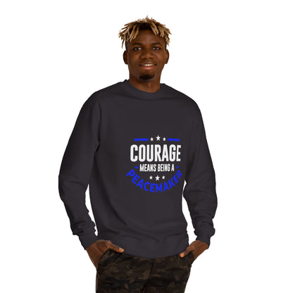 Courage Means Being a Peacemaker Sweatshirt