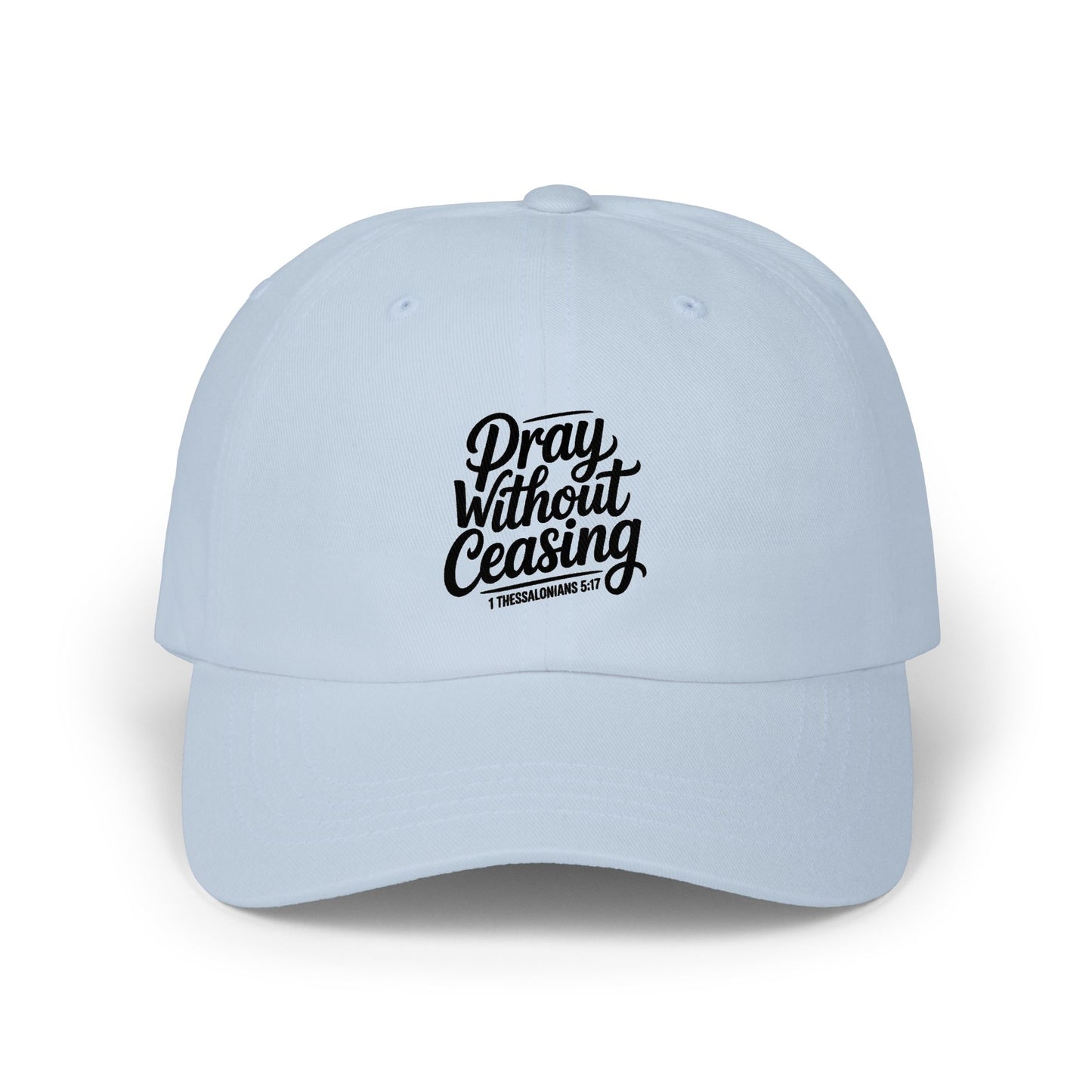 Pray Without Ceasing Dad Cap — Inspirational Embroidered Baseball Hat
