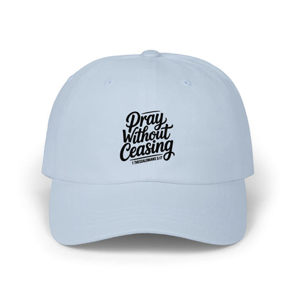 Pray Without Ceasing Dad Cap — Inspirational Embroidered Baseball Hat