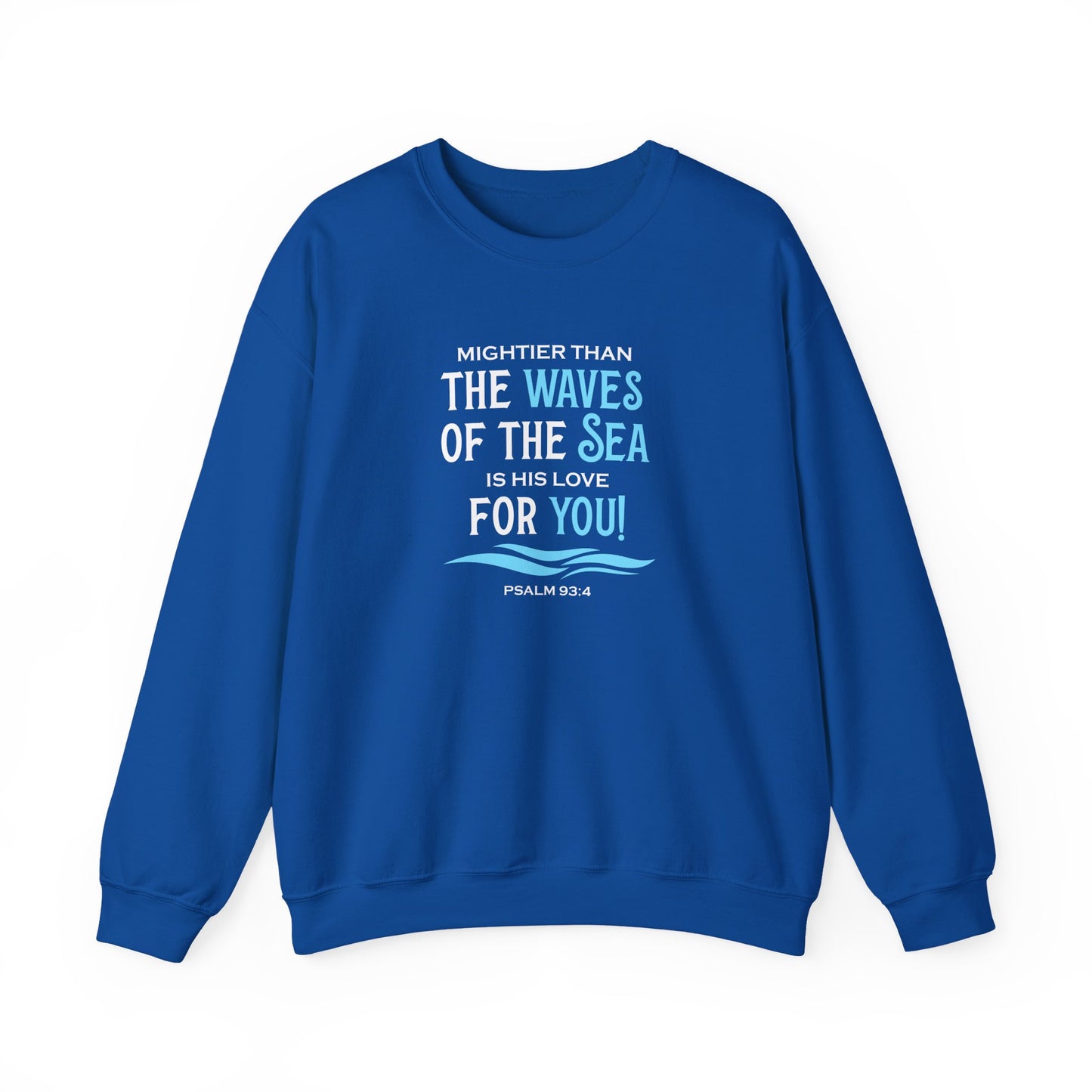 Mightier Than the Waves of the Sea is His Love for You! - Psalm 93:4 Sweatshirt