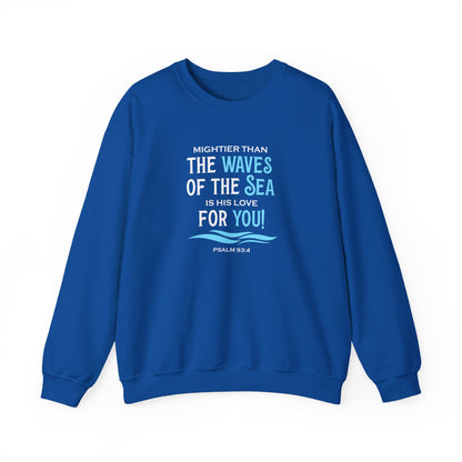 Mightier Than the Waves of the Sea is His Love for You! - Psalm 93:4 Sweatshirt