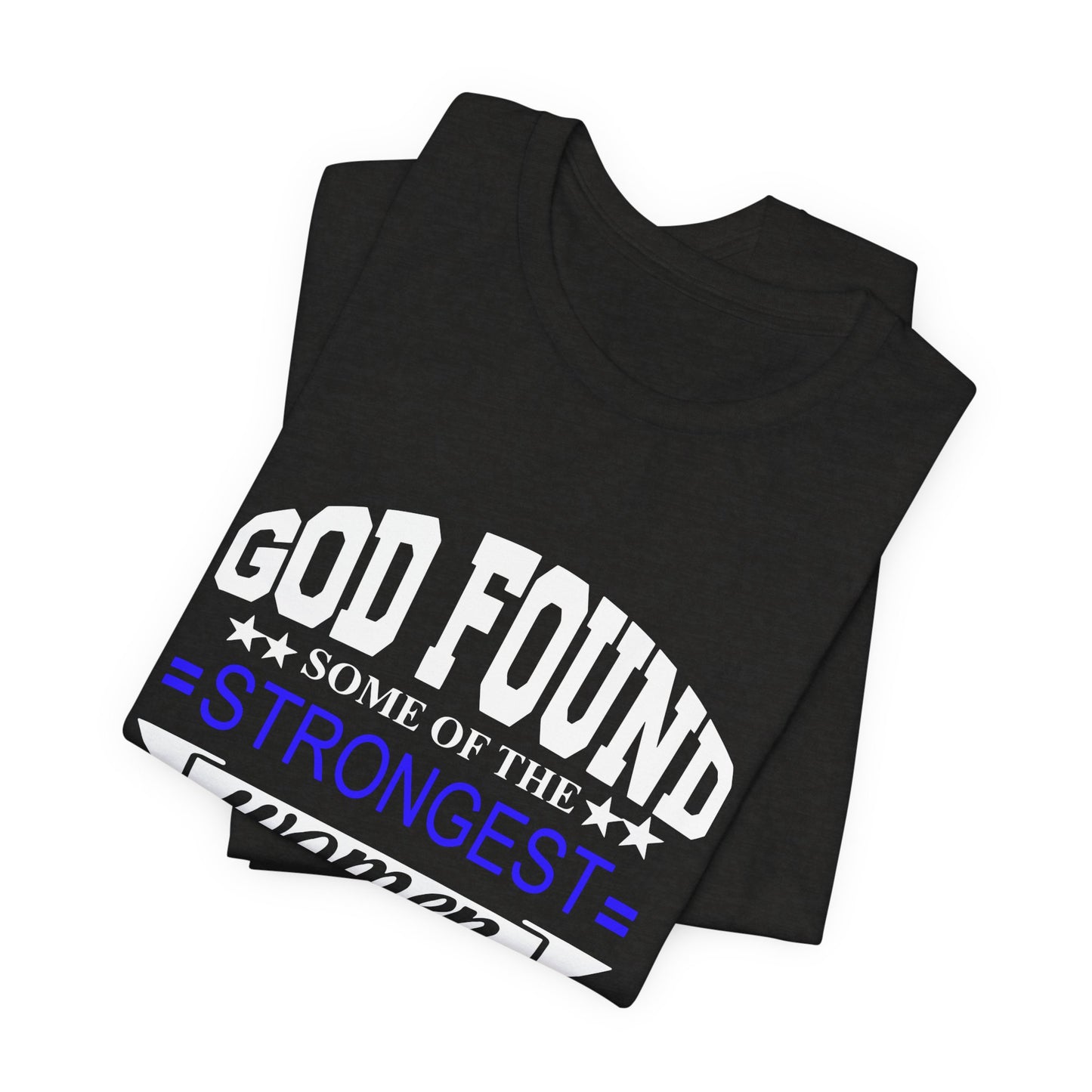 Police Officer Tee — "God Found Some of the Strongest Women and Made Them Police Officers"