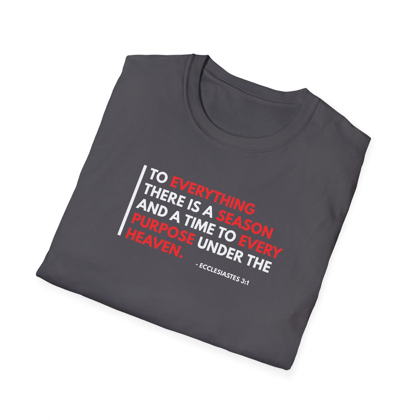 To Everything There is a Season and a Time to Every Purpose Under the Heaven - Ecclesiastes 3:1 T-Shirt