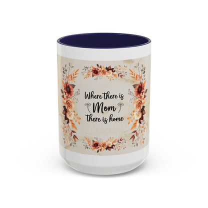 Where There Is Mom There Is Home Floral Accent Coffee Mug — Mother's Day Gift