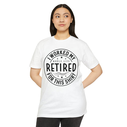 Retired Badge T-Shirt — "I Worked My Whole Life Retired For This Shirt" Retirement Gift Tee