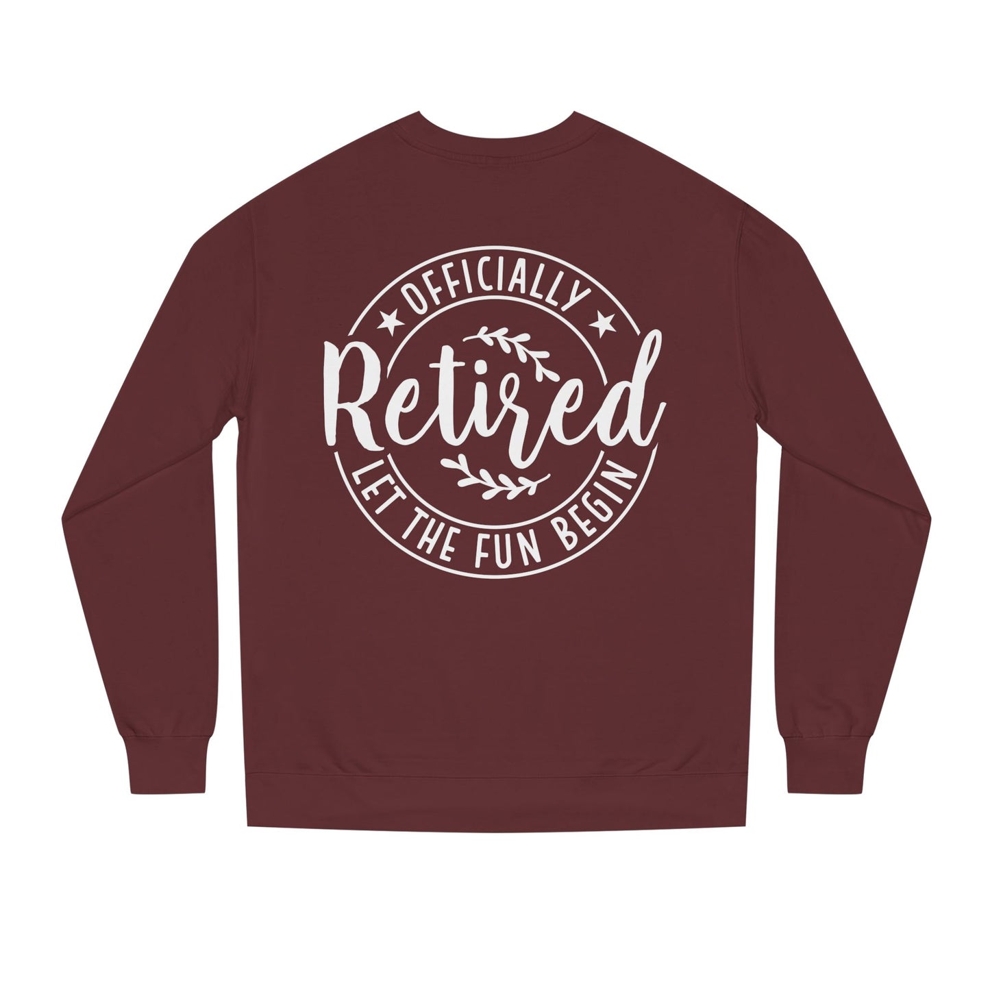 Retired Crewneck Sweatshirt - "Officially Retired, Let The Fun Begin"