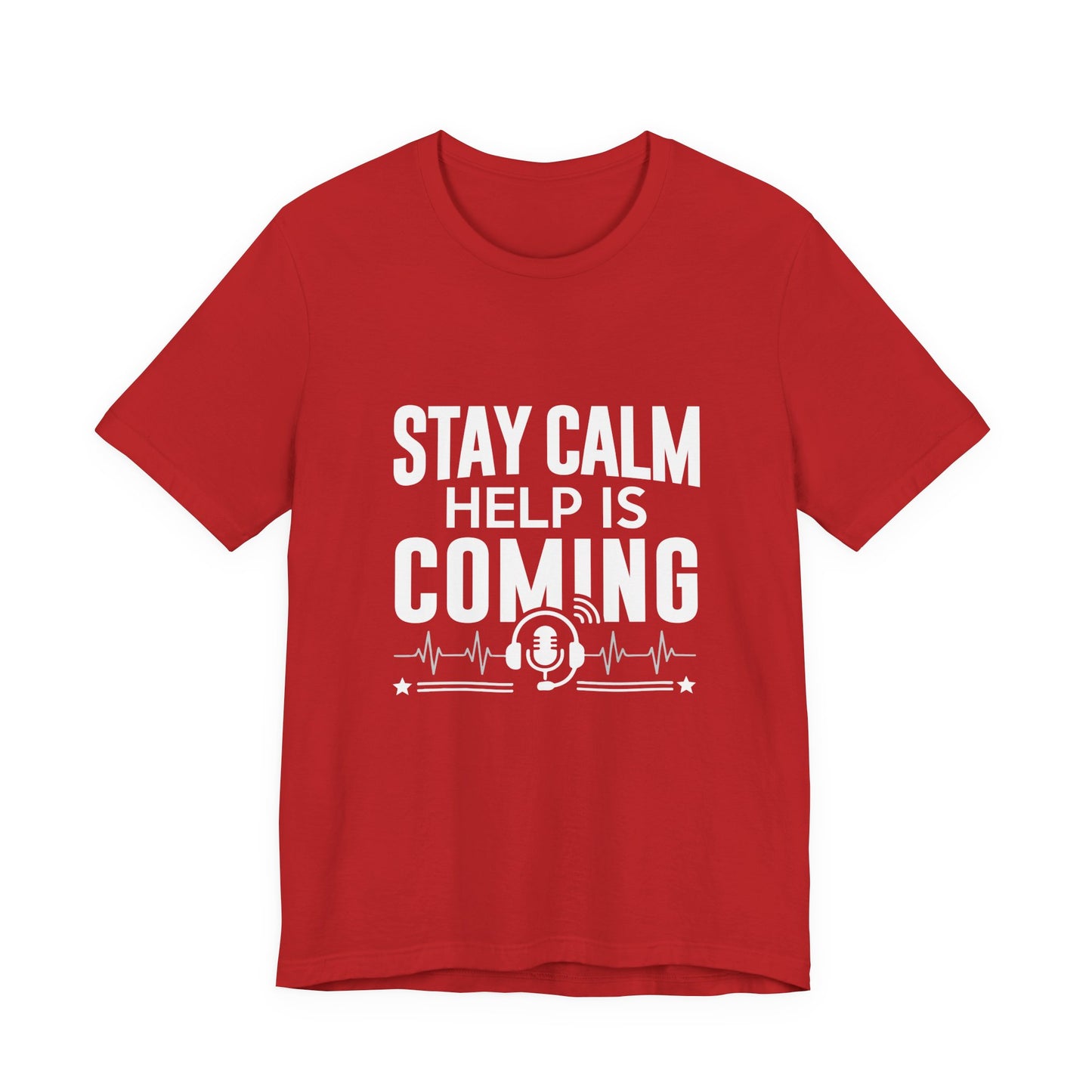 Stay Calm Help Is Coming T-Shirt — EMT/First Responder Support Tee