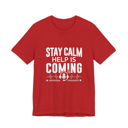 Stay Calm Help Is Coming T-Shirt — EMT/First Responder Support Tee