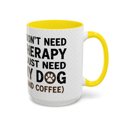 Dog Lover Coffee Mug — "I Don't Need Therapy I Just Need My Dog (And Coffee)" Accent Mug