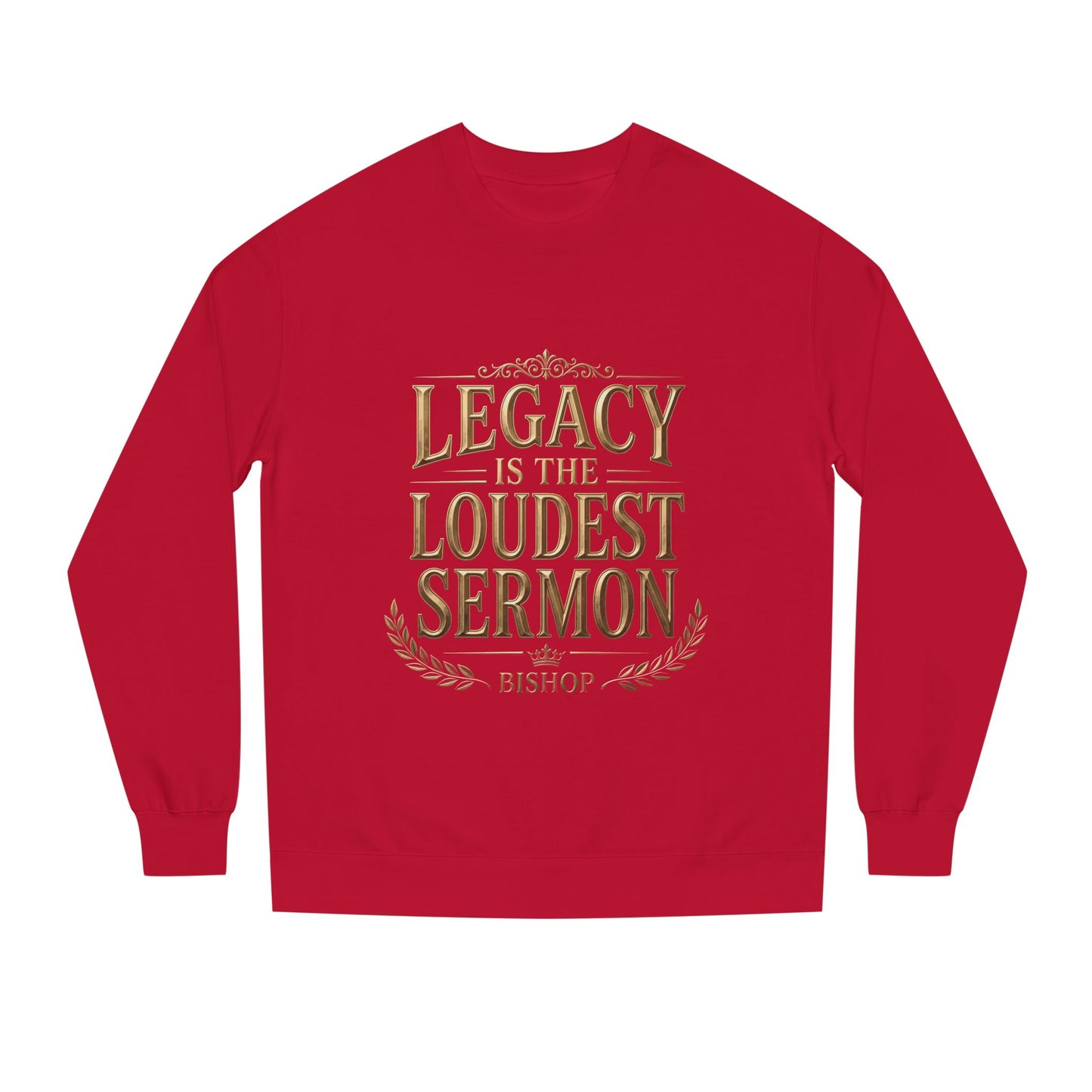 Legacy Is The Loudest Sermon Sweatshirt