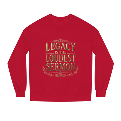 Legacy Is The Loudest Sermon Sweatshirt