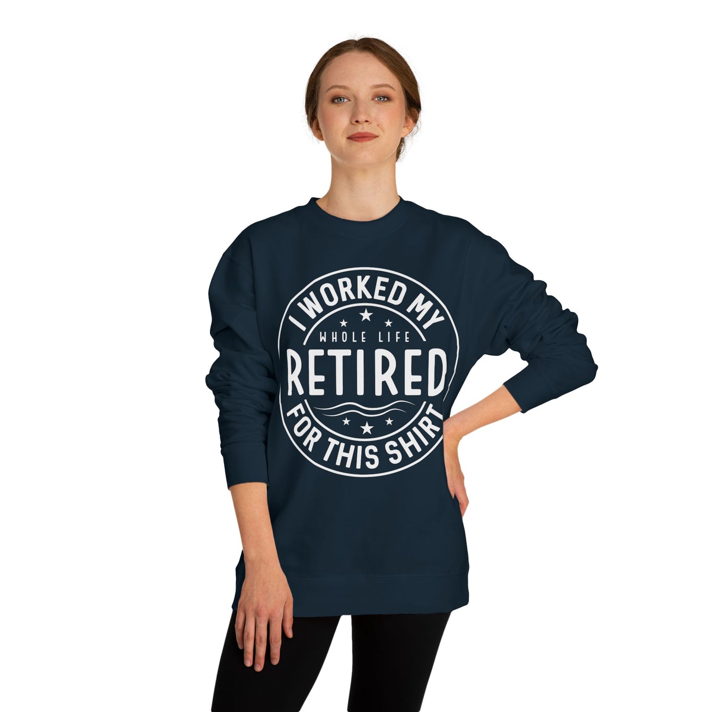 Retired Badge Sweatshirt — "I Worked My Whole Life Retired For This Shirt"