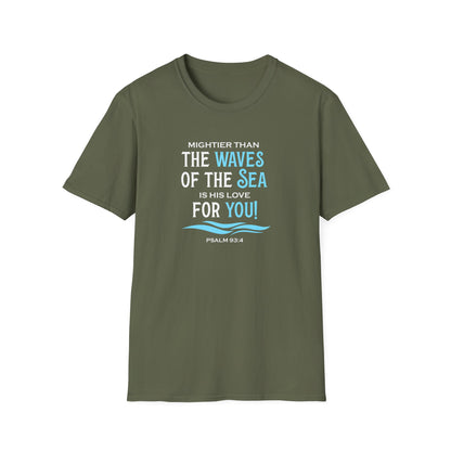 Mightier Than the Waves of the Sea is His Love for You! - Psalm 93:4 T-Shirt