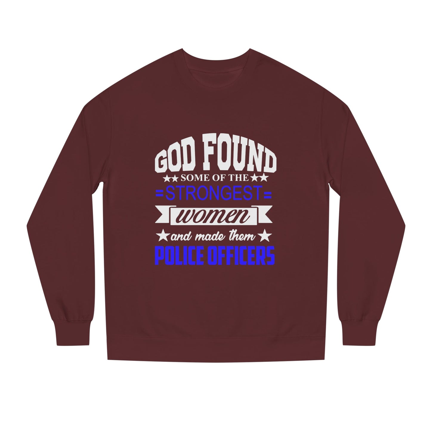 Police Officer Women Sweatshirt — "God Found Some of the Strongest Women and Made Them Police Officers"