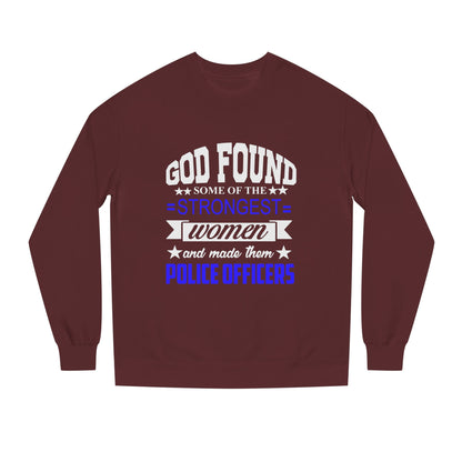 Police Officer Women Sweatshirt — "God Found Some of the Strongest Women and Made Them Police Officers"