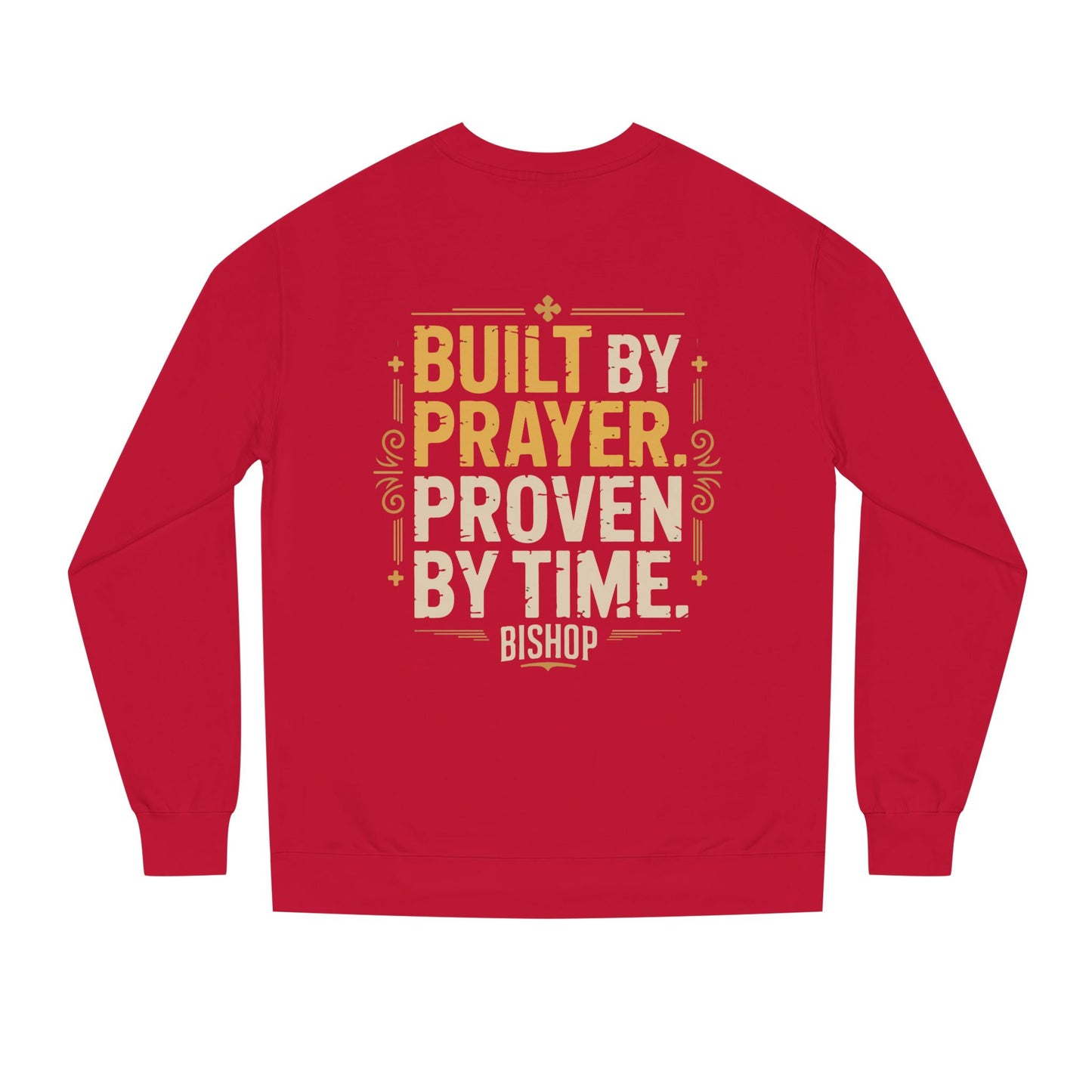 Built by Prayer, Proven by Time Sweatshirt