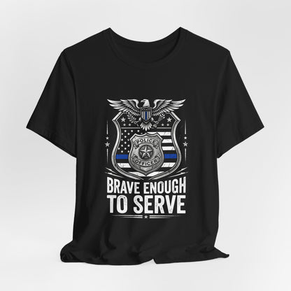 Police 'Brave Enough to Serve' T-Shirt