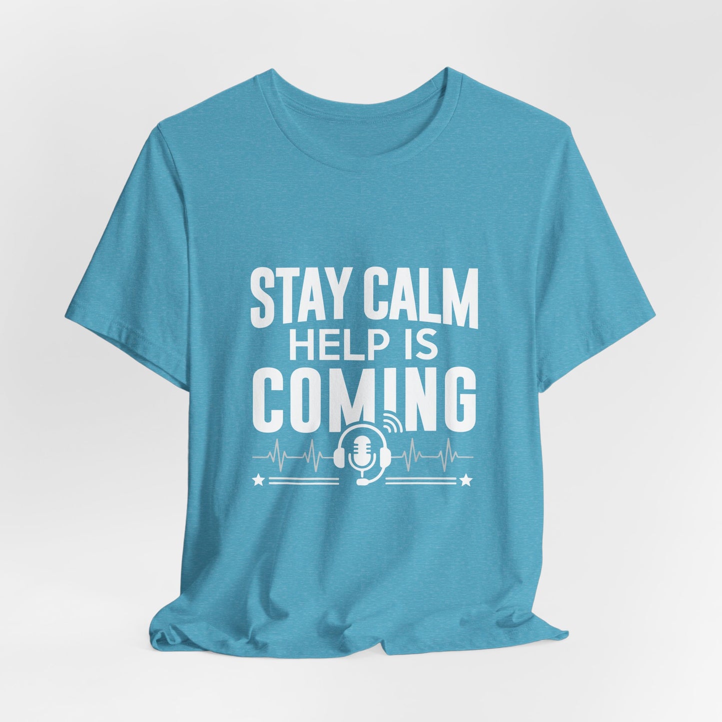 Stay Calm Help Is Coming T-Shirt — EMT/First Responder Support Tee